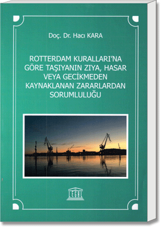 Roterdam Kuralları'na Göre Taşıyanın Ziya, Hasar veya Geçikmeden Kaynaklanan Zararlardan Sorumluluğu