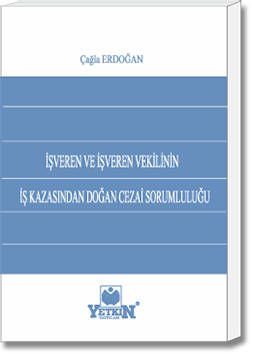 İşveren ve İşveren Vekilinin İş Kazasından Doğan Cezai Sorumluluğu