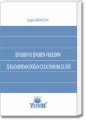 İşveren ve İşveren Vekilinin İş Kazasından Doğan Cezai Sorumluluğu