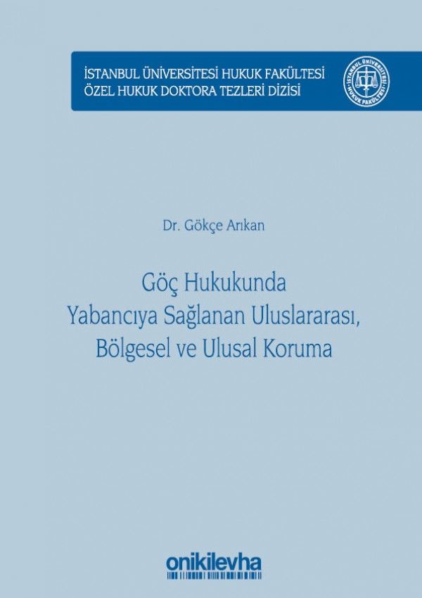 Göç Hukukunda Yabancıya Sağlanan Uluslararası, Bölgesel ve Ulusal Koruma