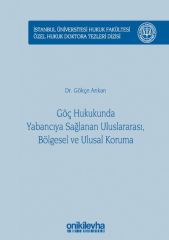 Göç Hukukunda Yabancıya Sağlanan Uluslararası, Bölgesel ve Ulusal Koruma