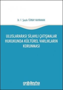 Uluslararası Silahlı Çatışmalar Hukukunda Kültürel Varlıkların Korunması