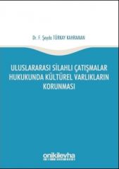 Uluslararası Silahlı Çatışmalar Hukukunda Kültürel Varlıkların Korunması