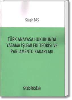 Türk Anayasa Hukukunda Yasama İşlemleri Teorisi ve Parlamento Kararları