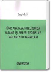 Türk Anayasa Hukukunda Yasama İşlemleri Teorisi ve Parlamento Kararları
