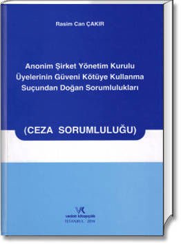 Anonim Şirket Yönetim Kurulu Üyelerinin Güveni Kötüye Kullanma Suçundan Doğan Sorumlulukları (Ceza Sorumluluğu)