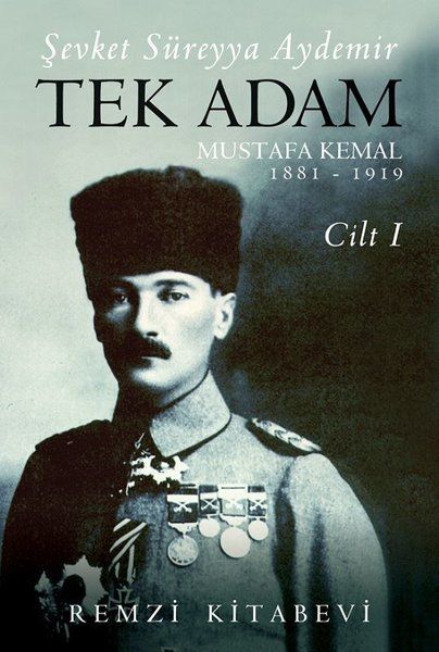 Tek Adam Mustafa Kemal 1881 – 1919