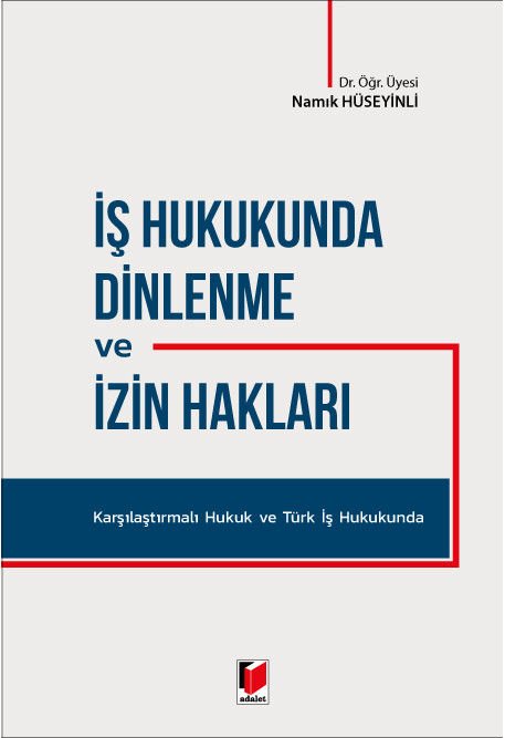 İş Hukukunda Dinlenme ve İzin Hakları Karşılaştırmalı Hukuk ve Türk İş Hukukunda