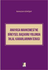 Anayasa Mahkemesi'ne Bireysel Başvuru Yolunda İhlal Kararlarının İcrası