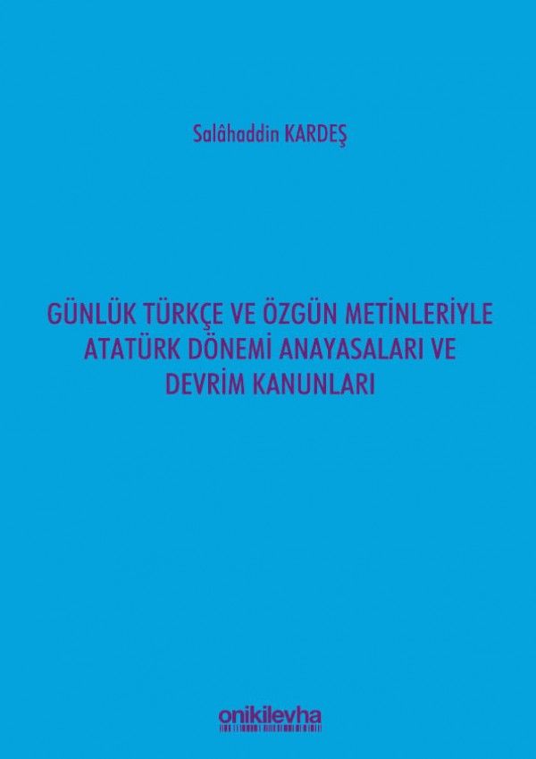 Günlük Türkçe ve Özgün Metinleriyle Atatürk Dönemi Anayasaları ve Devrim Kanunları