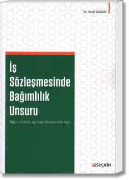 İş Sözleşmesinde Bağımlılık Unsuru (Atipik İş İlişkileri Açısından Değerlendirilmesi)