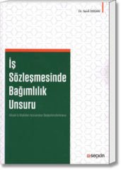 İş Sözleşmesinde Bağımlılık Unsuru (Atipik İş İlişkileri Açısından Değerlendirilmesi)