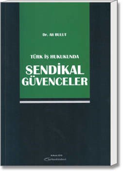 Türk İş Hukukunda Sendikal Güvenceler