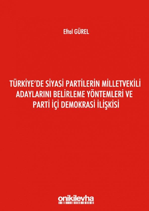 Türkiye'de Siyasi Partilerin Milletvekili Adaylarını Belirleme Yöntemleri ve Parti İçi Demokrasi İlişkisi