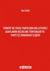 Türkiye'de Siyasi Partilerin Milletvekili Adaylarını Belirleme Yöntemleri ve Parti İçi Demokrasi İlişkisi