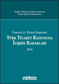 Yargıtay 11. Hukuk Dairesinin Türk Ticaret Kanunu’na İlişkin Kararları (2014)