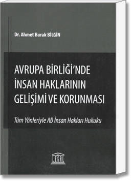 Avrupa Birliği'nde İnsan Haklarının Gelişimi ve Korunması (Tüm Yönleriyle AB İnsan Hakları Hukuku)