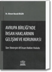 Avrupa Birliği'nde İnsan Haklarının Gelişimi ve Korunması (Tüm Yönleriyle AB İnsan Hakları Hukuku)
