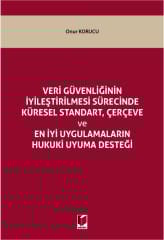 Veri Güvenliğinin İyileştirilmesi Sürecinde Küresel Standart, Çerçeve ve En İyi Uygulamaların Hukuki Uyuma Desteği