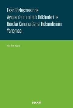 Eser Sözleşmesinde Ayıptan Sorumluluk Hükümleri İle Borçlar Kanunu Genel Hükümlerinin Yarışması