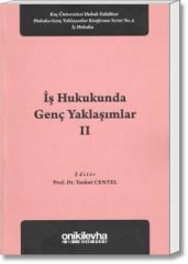 İş Hukukunda Genç Yaklaşımlar - II