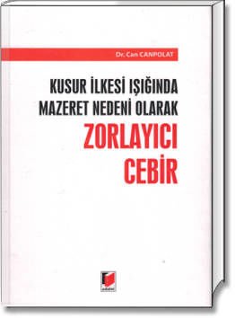 Kusur İlkesi Işığında Mazeret Nedeni Olarak Zorlayıcı Cebir