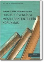 Avrupa ve Türk İdare Hukukunda Hukuki Güvenlik ve Meşru Beklentilerin Korunması