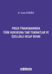 Proje Finansmanında Türk Hukukuna Tabi Teminatlar ve Özellikle Hesap Rehni