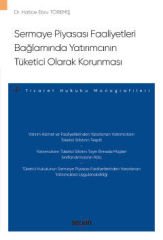 Sermaye Piyasası Faaliyetleri Bağlamında Yatırımcının Tüketici Olarak Korunması
