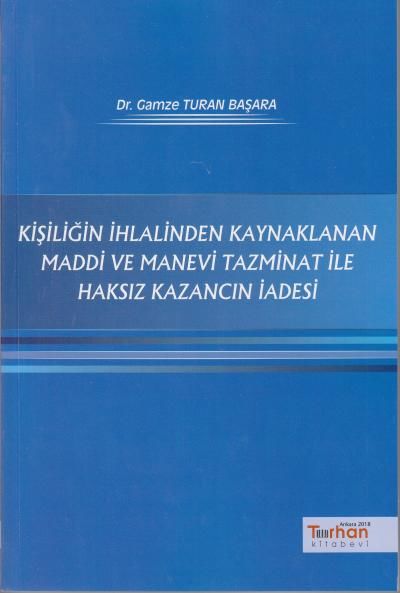 Kişiliğin İhlalinden Kaynaklanan Maddi ve Manevi Tazminat ile Haksız Kazancın İadesi