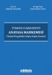 Türkiye Cumhuriyeti Anayasa Mahkemesi (Tarihsel Perspektiften Olaylar, Kişiler, Kararlar)