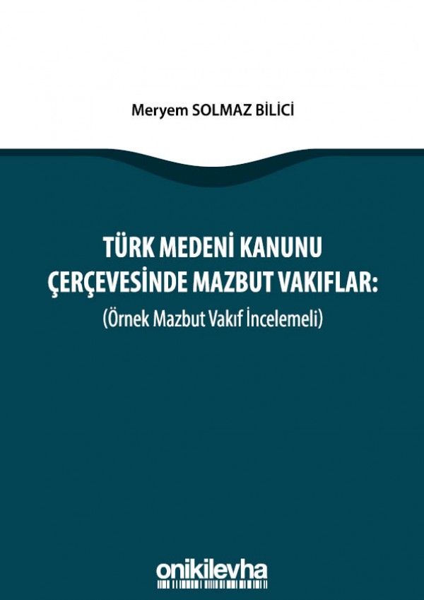 Türk Medeni Kanunu Çerçevesinde Mazbut Vakıflar (Örnek Mazbut Vakıf İncelemeli)