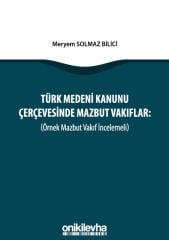 Türk Medeni Kanunu Çerçevesinde Mazbut Vakıflar (Örnek Mazbut Vakıf İncelemeli)