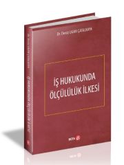 İş Hukukunda Ölçülülük ilkesi