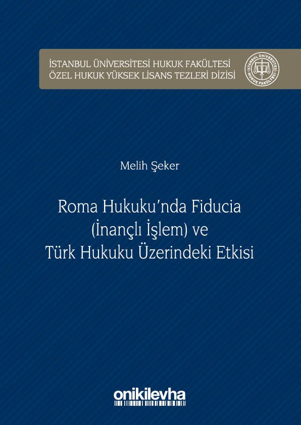 Roma Hukuku'nda Fıducıa (İnançlı İşlem) ve Türk Hukuku Üzerindeki Etkisi