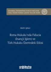 Roma Hukuku'nda Fıducıa (İnançlı İşlem) ve Türk Hukuku Üzerindeki Etkisi