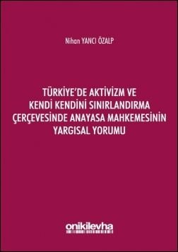 Türkiye'de Aktivizm ve Kendi Kendini Sınırlandırma Çerçevesinde Anayasa Mahkemesinin Yargısal Yorumu
