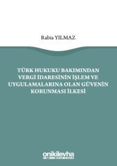 Türk Hukuku Bakımından Vergi İdaresinin İşlem ve Uygulamalarına Olan Güvenin Korunması İlkesi