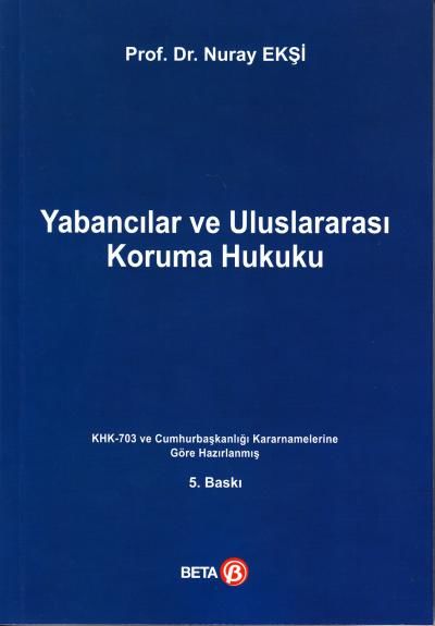 Yabancılar ve Uluslararası Koruma Hukuku (KHK-703 ve Cumhurbaşkanlığı Kararnamesine Göre Hazırlanmış)