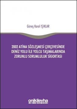 2002 Atina Sözleşmesi Çerçevesinde Deniz Yolu İle Yolcu Taşımalarında Zorunlu Sorumluluk Sigortası