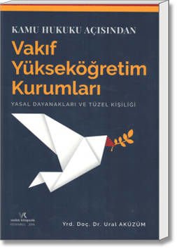 Kamu Hukuku Açısından Vakıf Yükseköğretim Kurumları (Yasal Dayanakları ve Tüzel Kişiliği)