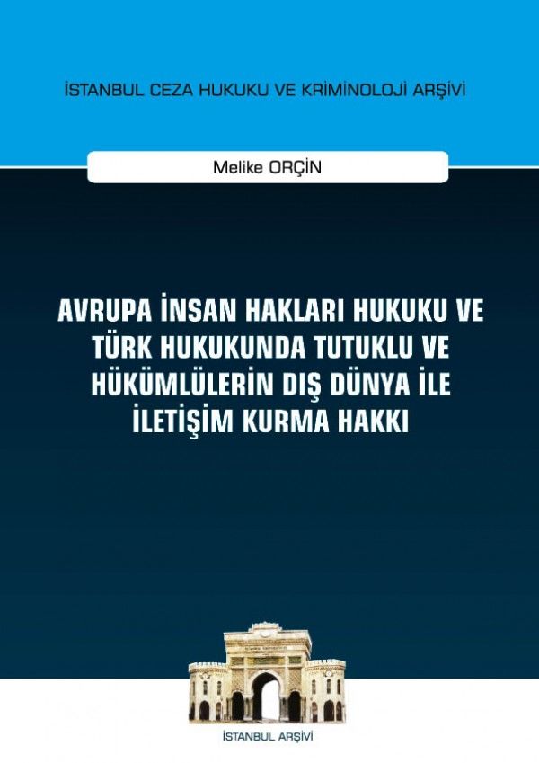Avrupa İnsan Hakları Hukuku ve Türk Hukukunda Tutuklu ve Hükümlülerin Dış Dünya ile İletişim Kurma Hakkı