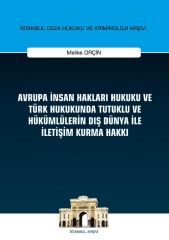 Avrupa İnsan Hakları Hukuku ve Türk Hukukunda Tutuklu ve Hükümlülerin Dış Dünya ile İletişim Kurma Hakkı