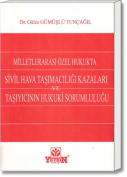 Milletlerarası Özel Hukukta Sivil Hava Taşımacılığı Kazaları ve Taşıyıcının Hukuki Sorumluluğu