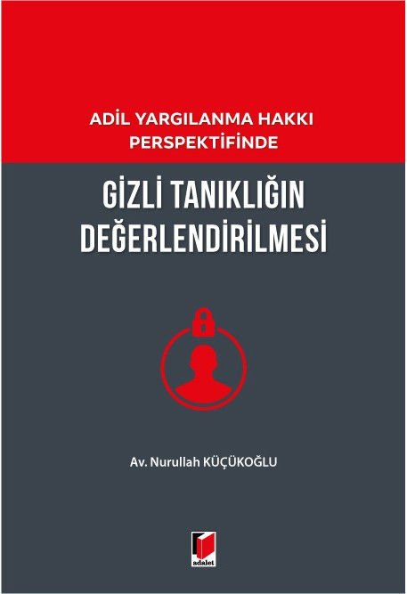 Adil Yargılanma Hakkı Perspektifinde Gizli Tanıklığın Değerlendirilmesi