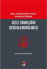 Adil Yargılanma Hakkı Perspektifinde Gizli Tanıklığın Değerlendirilmesi
