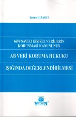 6698 Sayılı Kişisel Verilerin Korunması Kanunun Ab Veri Koruma Hukuku Işığında Değerlendirilmesi