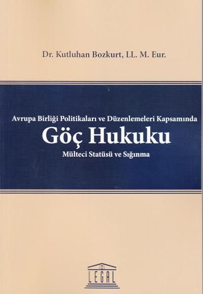 Avrupa Birliği Politikaları ve Düzenlemeleri Kapsamında GÖÇ HUKUKU Mülteci Statüsü ve Sığınma
