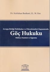 Avrupa Birliği Politikaları ve Düzenlemeleri Kapsamında GÖÇ HUKUKU Mülteci Statüsü ve Sığınma