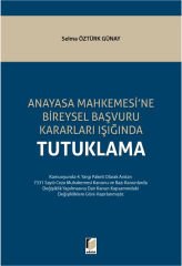 Anayasa Mahkemesi'ne Bireysel Başvuru Kararları Işığında Tutuklama